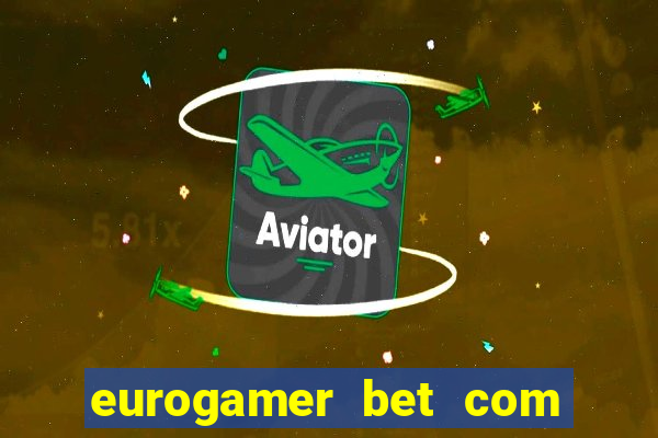 eurogamer bet com paga mesmo